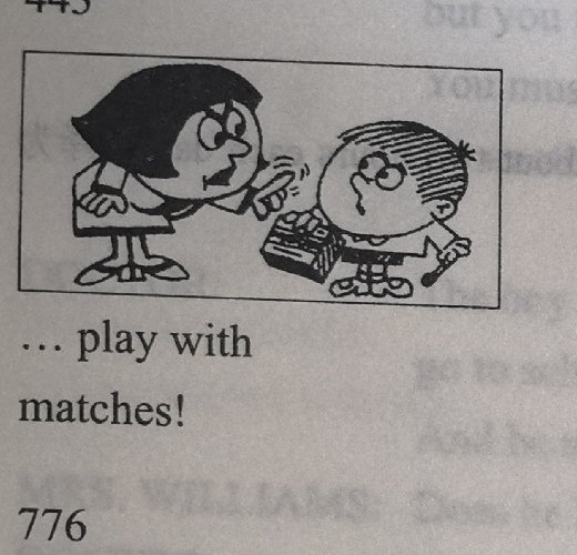 A woman holding a box of matches away from a boy; caption: '... play with matches!'